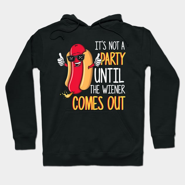 Its Not A Party Until The Wiener Comes Out Funny Hot Dog Hoodie by Daysy1